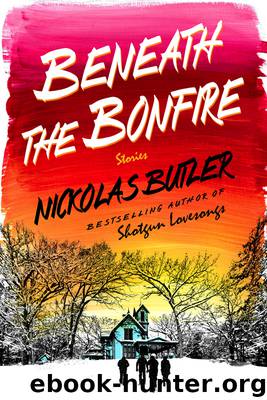 Beneath the Bonfire by Nickolas Butler