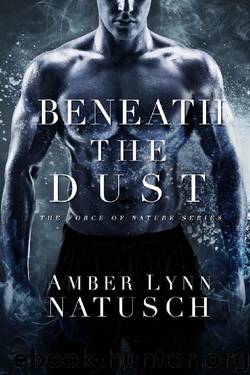 Beneath the Dust (Force of Nature Book 4) by Amber Lynn Natusch