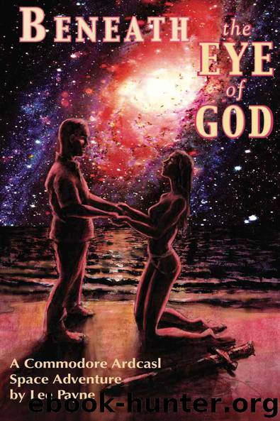 Beneath the Eye of God (The Commodore Ardcasl Space Adventures Book 1) by Payne Lee