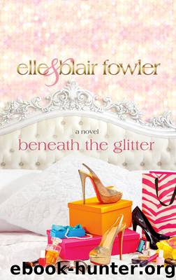 Beneath the Glitter: A Novel (Sophia and Ava London) by Fowler Elle & Fowler Blair