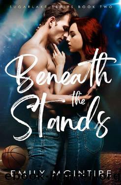 Beneath the Stands: An Enemies to Lovers, Best Friend's Brother Romance (Sugarlake Series, Book Two) by Emily McIntire