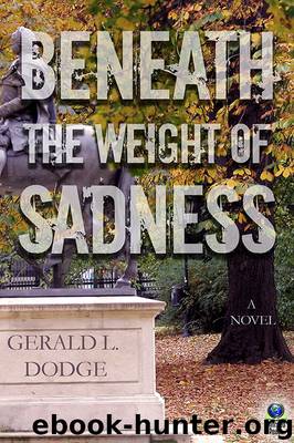 Beneath the Weight of Sadness by Gerald L. Dodge