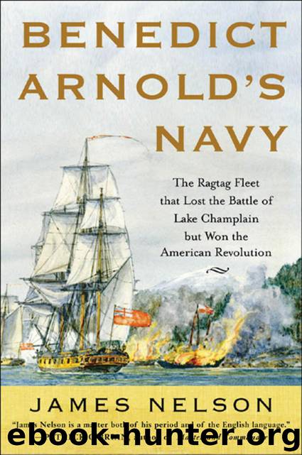 Benedict Arnold's Navy : The Ragtag Fleet That Lost the Battle of Lake Champlain but Won the American Revolution by Nelson James L
