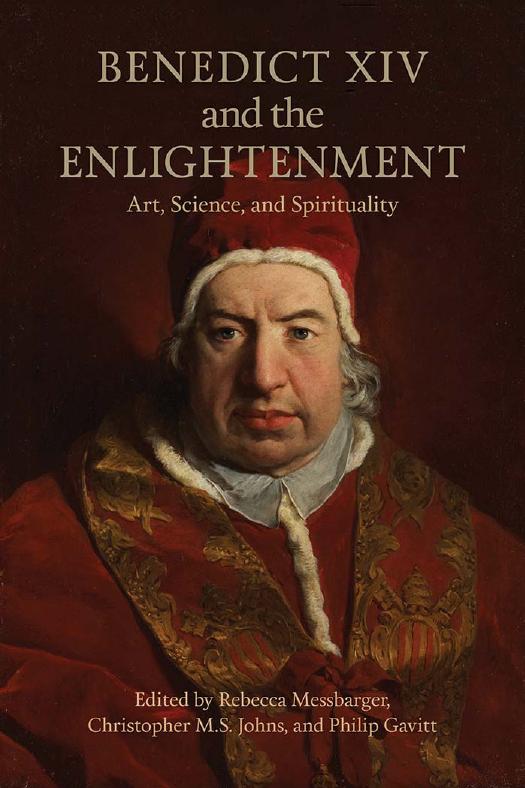 Benedict XIV and the Enlightenment : Art, Science, and Spirituality by Rebecca Messbarger; Christopher Johns; Philip Gavitt