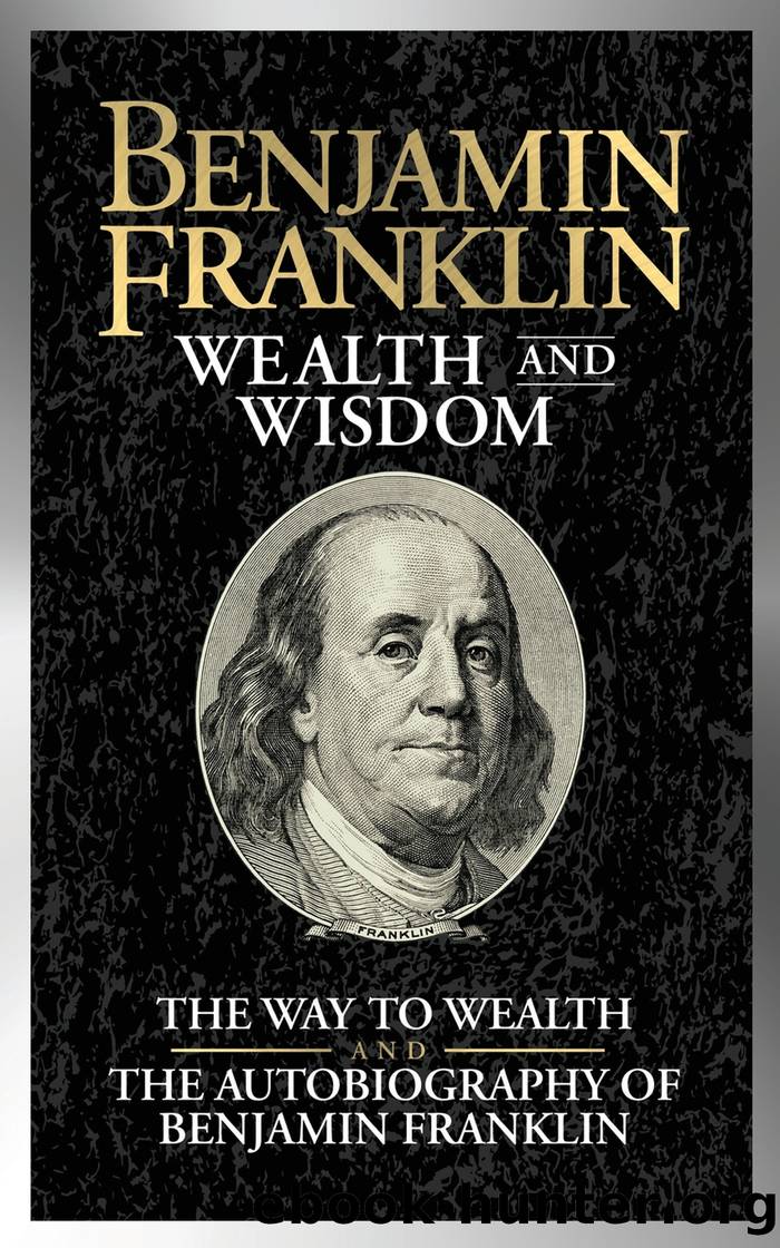 Benjamin Franklin Wealth and Wisdom by Benjamin Franklin