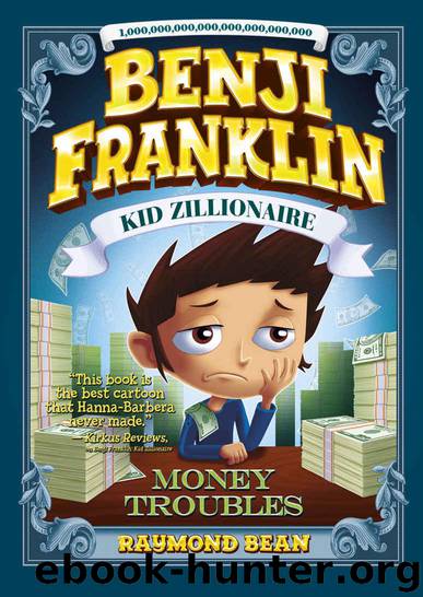 Benji Franklin: Kid Zillionaire: Money Troubles: 2 by Bean Raymond