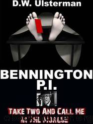 Bennington P.I. Take Two and Call Me in the Morgue by D.W. Ulsterman