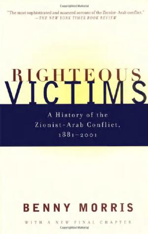 Benny Morris-Righteous Victims A History of the Zionist-Arab Conflict, 1881-2001-Vintage(2001) by Unknown