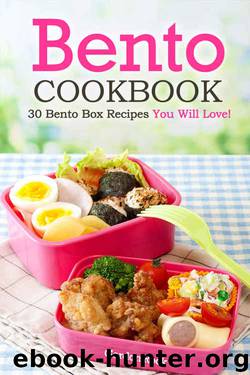 Bento Cookbook: 30 Bento Box Recipes You Will Love! by Gordon Rock