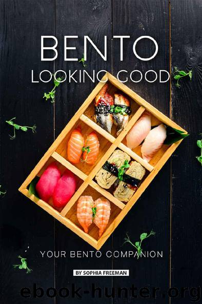 Bento Looking Good: Your Bento Companion by Sophia Freeman
