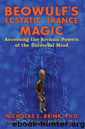 Beowulf's Ecstatic Trance Magic: Accessing the Archaic Powers of the Universal Mind by Brink Ph.D. Nicholas E
