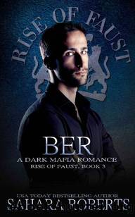 Ber: Rise of Faust, Book 3: A Blood Ties, Dark Mafia Romance by Sahara Roberts
