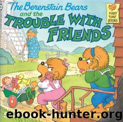 Berenstain Bears and the Trouble with Friends by Berenstain Stan & Jan