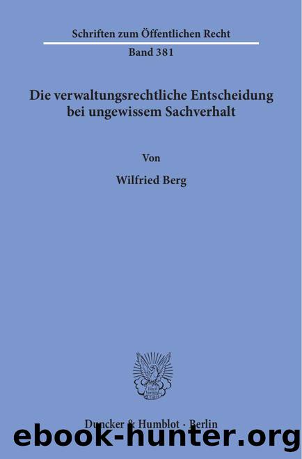Berg by Die verwaltungsrechtliche Entscheidung bei ungewissem Sachverhalt (9783428447039)