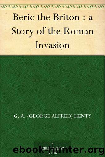 Beric the Briton : a Story of the Roman Invasion by Henty G. A. (George Alfred)