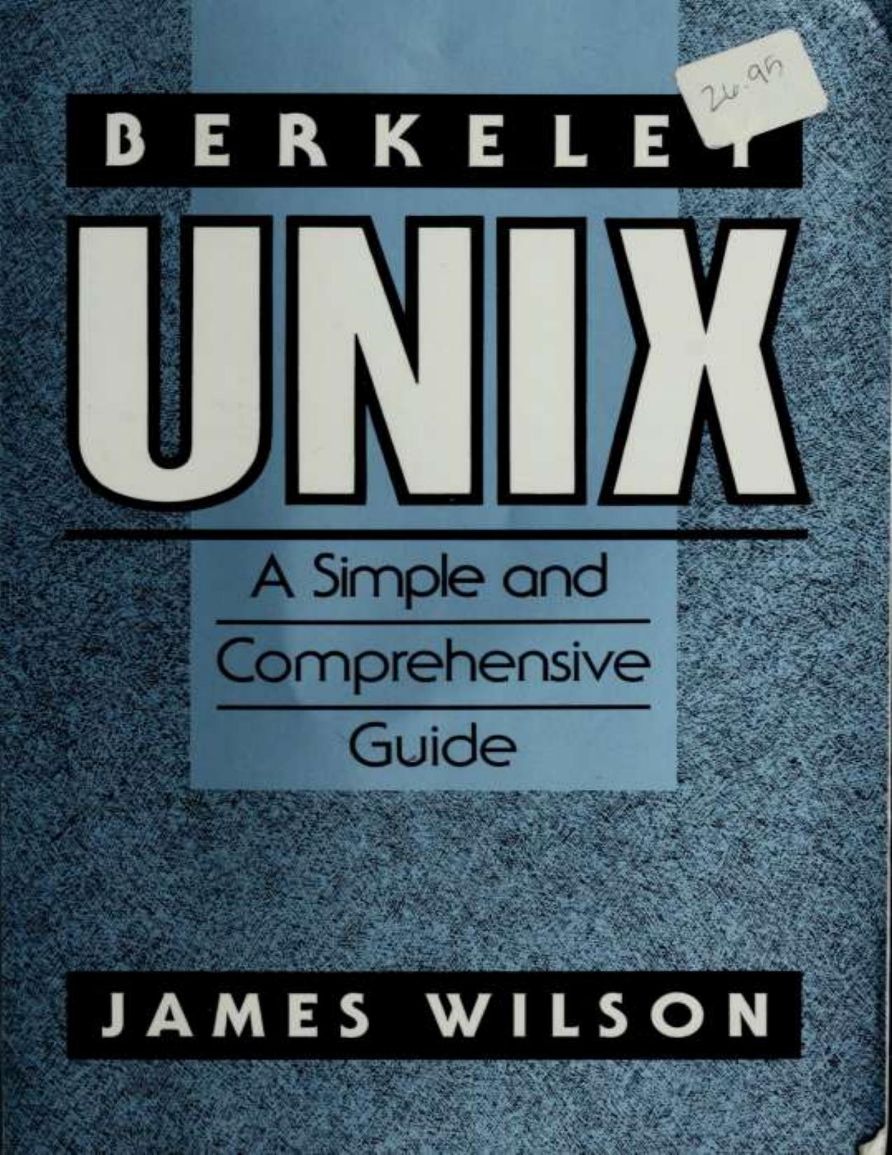 Berkeley Unix: A Simple and Comprehensive Guide by James Wilson