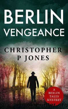 Berlin Vengeance: Historical suspense set in 1933 Berlin (Berlin Tales) by Christopher P Jones