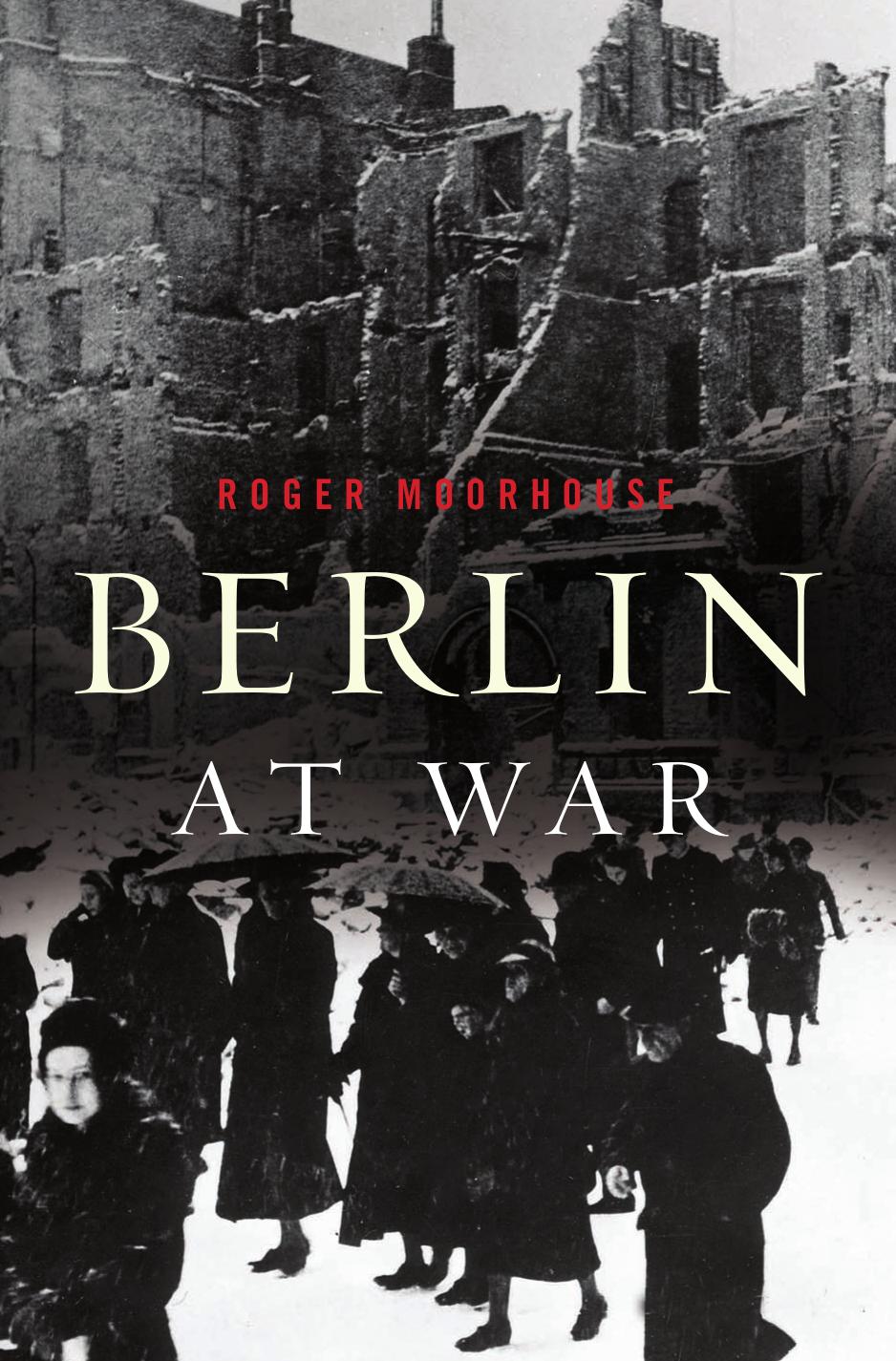 Berlin at War by Roger Moorhouse