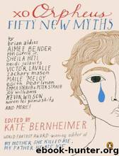 Bernheimer, Kate - xo Orpheus_ Fifty New Myths by xo Orpheus- Fifty New Myths (mobi)