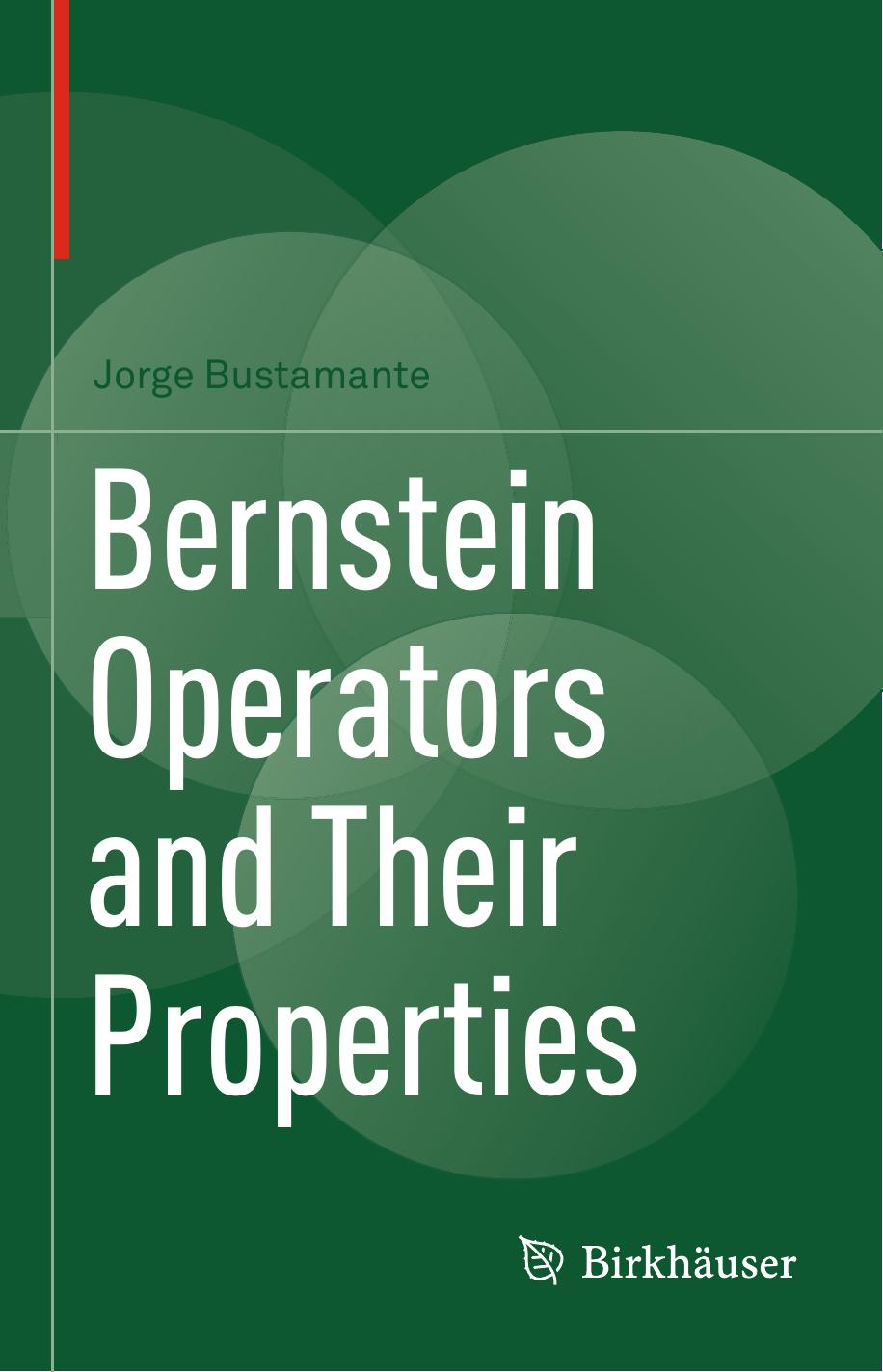 Bernstein Operators and Their Properties by Jorge Bustamante