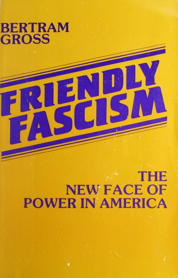 Bertram Gross - Friendly Fascism - The New Face of Power in America (pdf) by roflcopter2110