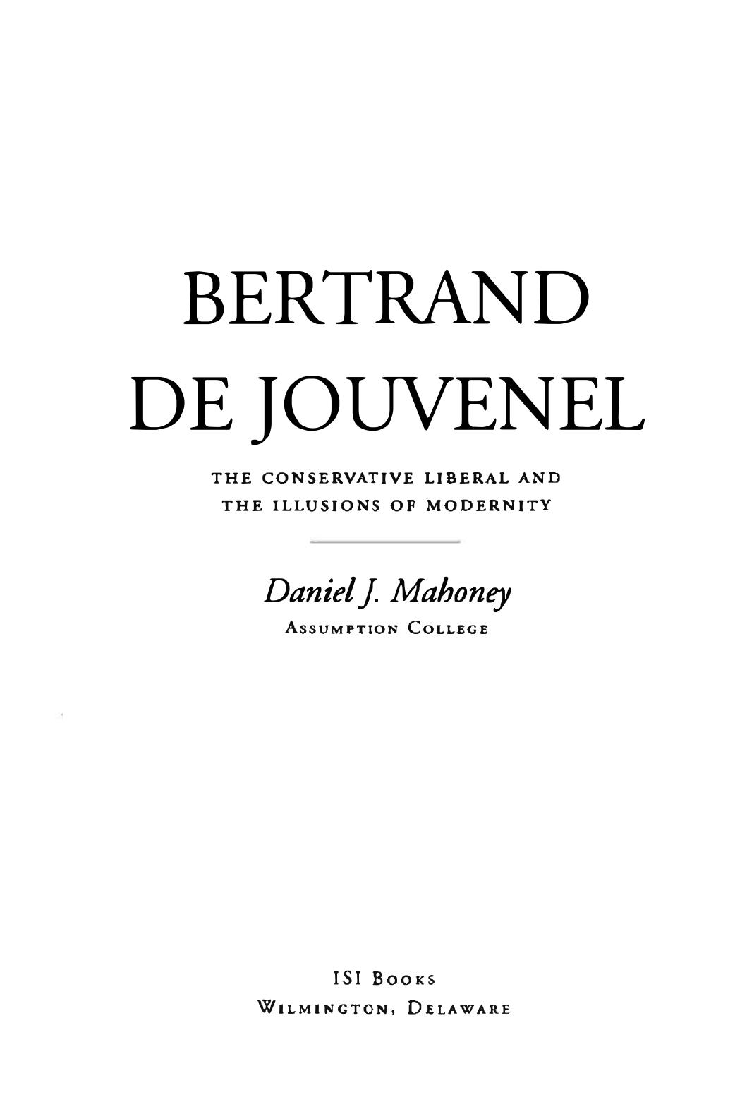 Bertrand de Jouvenel - Conservative Liberal and Illusions of Modernity by Daniel J. Mahoney