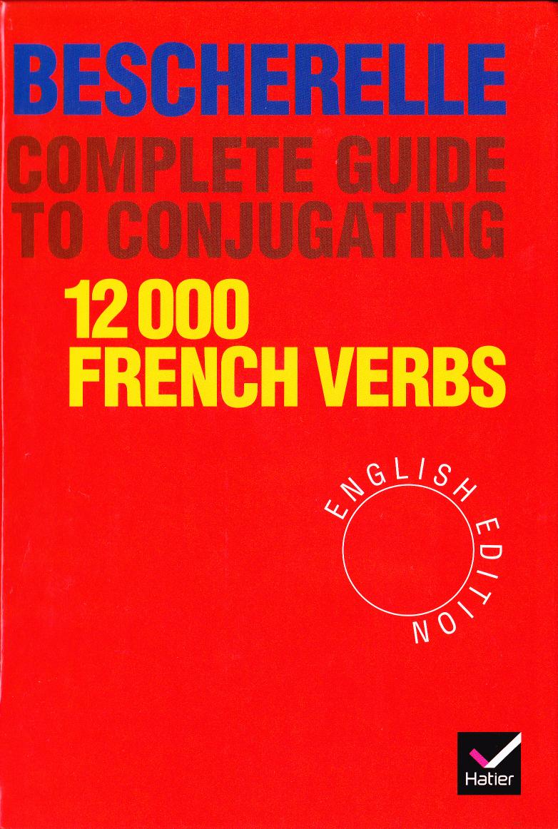 Bescherelle Complete Guide to Conjugating 12000 French Verbs by coll