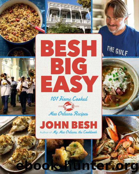Besh Big Easy: 101 Home Cooked New Orleans Recipes by John Besh