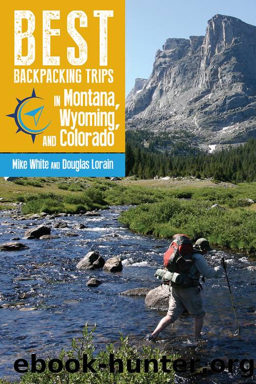 Best Backpacking Trips in Montana, Wyoming, and Colorado by Mike White & Douglas Lorain