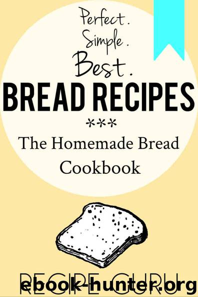 Best Bread Recipes: The Homemade Bread Cookbook by Recipe Guru