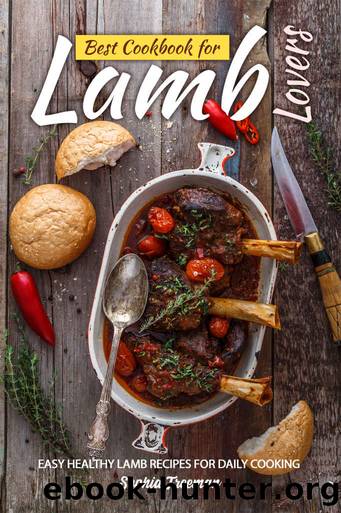 Best Cookbook for Lamb Lovers: Easy Healthy Lamb Recipes for Daily Cooking by Sophia Freeman