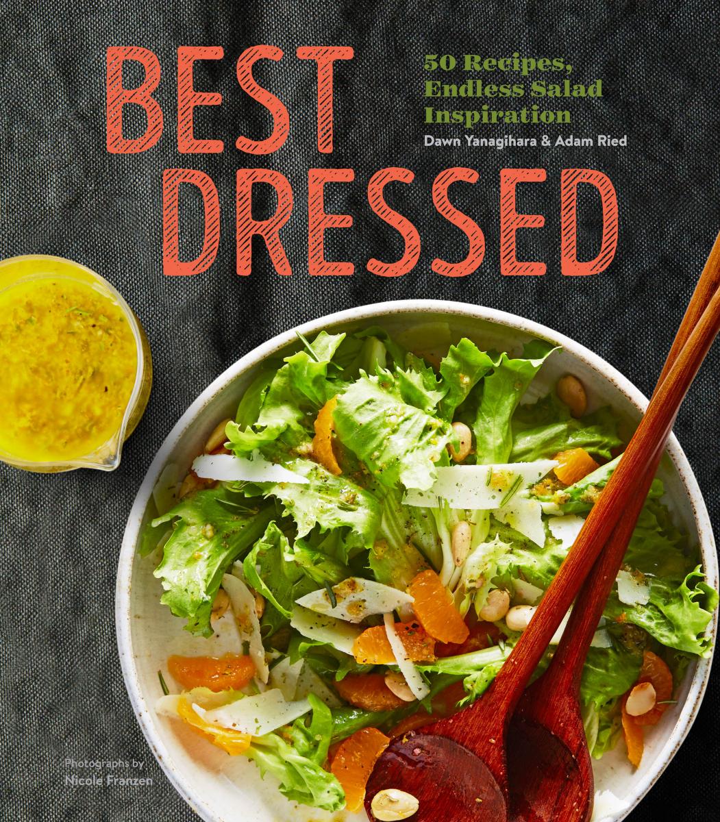 Best Dressed 50 Recipes, Endless Salad Inspiration by Dawn Yanagihara Adam Reid