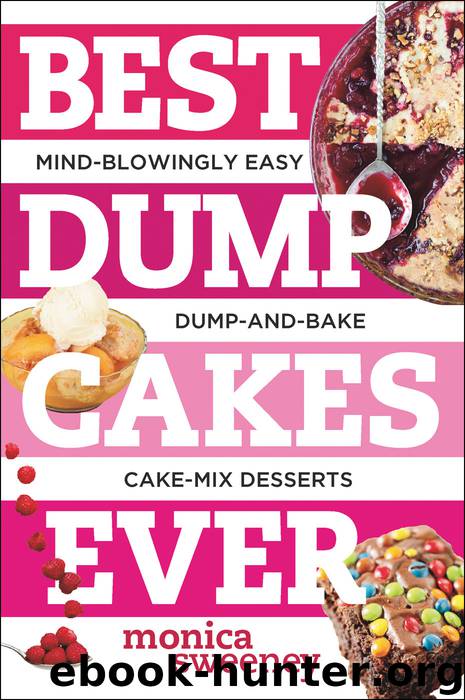Best Dump Cakes Ever by Monica Sweeney