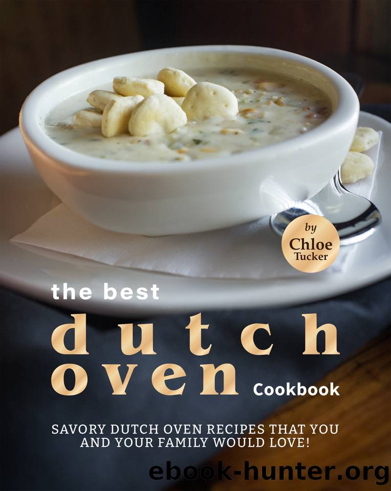 Best Dutch Oven Cookbook: Savory Dutch Oven Recipes that You and Your Family Would Love! by Tucker Chloe