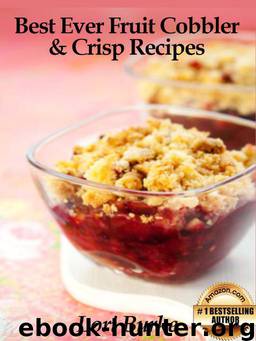 Best Ever Fruit Cobbler & Crisp Recipes by Lori Burke