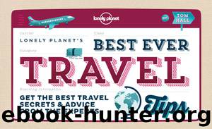 Best Ever Travel Tips: Get the Best Travel Secrets & Advice from the Experts by Planet Lonely