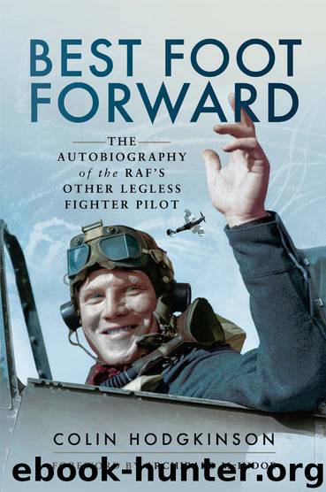 Best Foot Forward: The Autobiography of the RAF's Other Legless Fighter Pilot by Colin Hodgkinson
