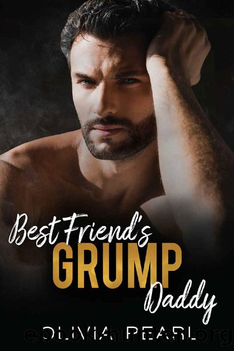 Best Friend's Grump Daddy: An Enemies to Lovers Age Gap Billionaire Romance by Olivia Pearl