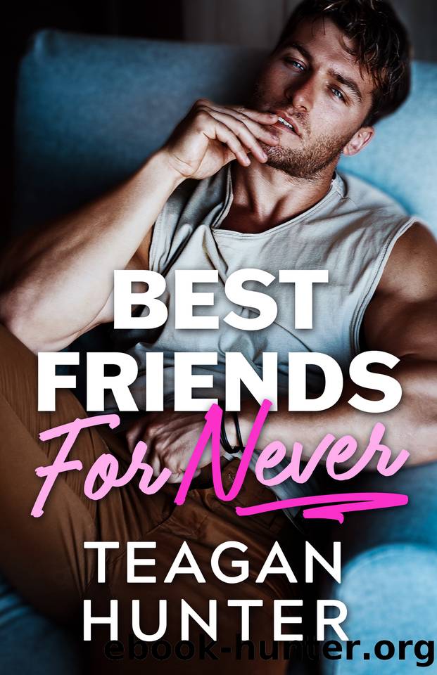 Best Friends for Never by Teagan Hunter