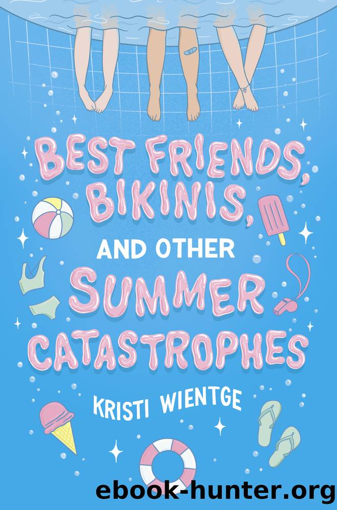 Best Friends, Bikinis, and Other Summer Catastrophes by Kristi Wientge