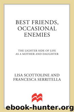 Best Friends, Occasional Enemies: The Lighter Side of Life as a Mother and Daughter (Reading Group Gold) by Scottoline Lisa & Serritella Francesca