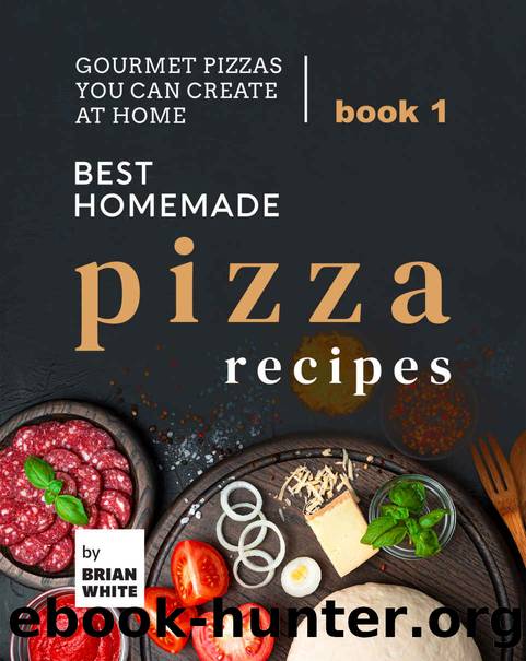 Best Homemade Pizza Recipes by White Brian