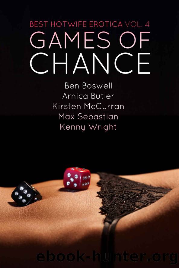 Best Hotwife Erotica Volume 4: Games of Chance by Boswell Ben & Wright Kenny & Butler Arnica & Sebastian Max & McCurran Kirsten