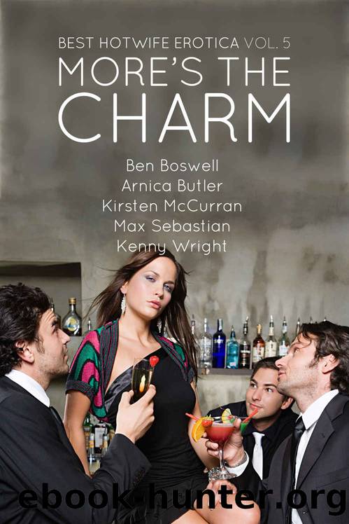 Best Hotwife Erotica Volume 5: More's the Charm by Max Sebastian & Ben Boswell & Arnica Butler & Kirsten McCurran & Kenny Wright
