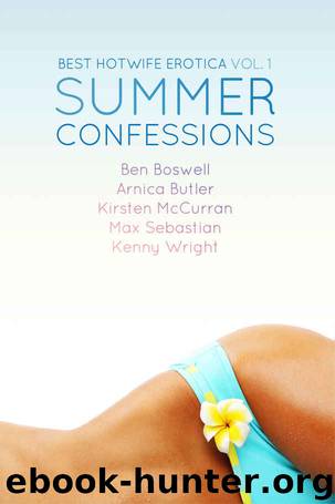 Best Hotwife Erotica: Summer Confessions by Arnica Butler & Ben Boswell & Kenny Wright & Kirsten McCurran & Max Sebastian
