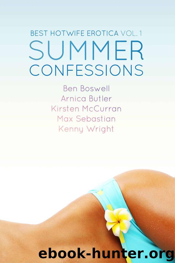 Best Hotwife Erotica: Summer Confessions by Butler Arnica & Boswell Ben & Wright Kenny & McCurran Kirsten & Sebastian Max