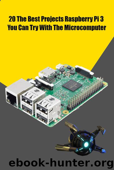 Best Idea 20 Projects Raspberry Pi 3 You Can Try With The Microcomputer: Raspberry PI 3 Projects For Beginners by Agus Yulianto