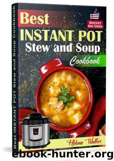 Best Instant Pot Stew and Soup Cookbook: Healthy and Easy Soup and Stew Recipes for Pressure Cooker. by Walker Helena