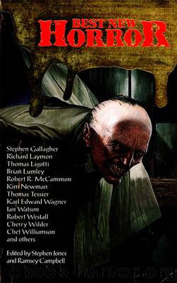 Best New Horror 1 by Stephen Jones (ed.) & Ramsey Campbell (ed.) & Stephen Jones (introduction) & Ramsey Campbell (introduction) & Robert R. McCammon & Cherry Wilder & Stephen Gallagher & Alex Quiroba & Ramsey Campbell & Laurence Staif & Steve Rasnic Tem & Kim Newman & Gregory Frost & Donald R. Burleson & Nicholas Royle & Thomas Ligotti & Chet Williamson & Robert Westall & Brian Lumley & D. F. Lewis & Thomas Tessier & Ian Watson & Karl Edward Wagner & Richard Laymon & Stephen Jones (afterword) & Kim Newman (afterword)