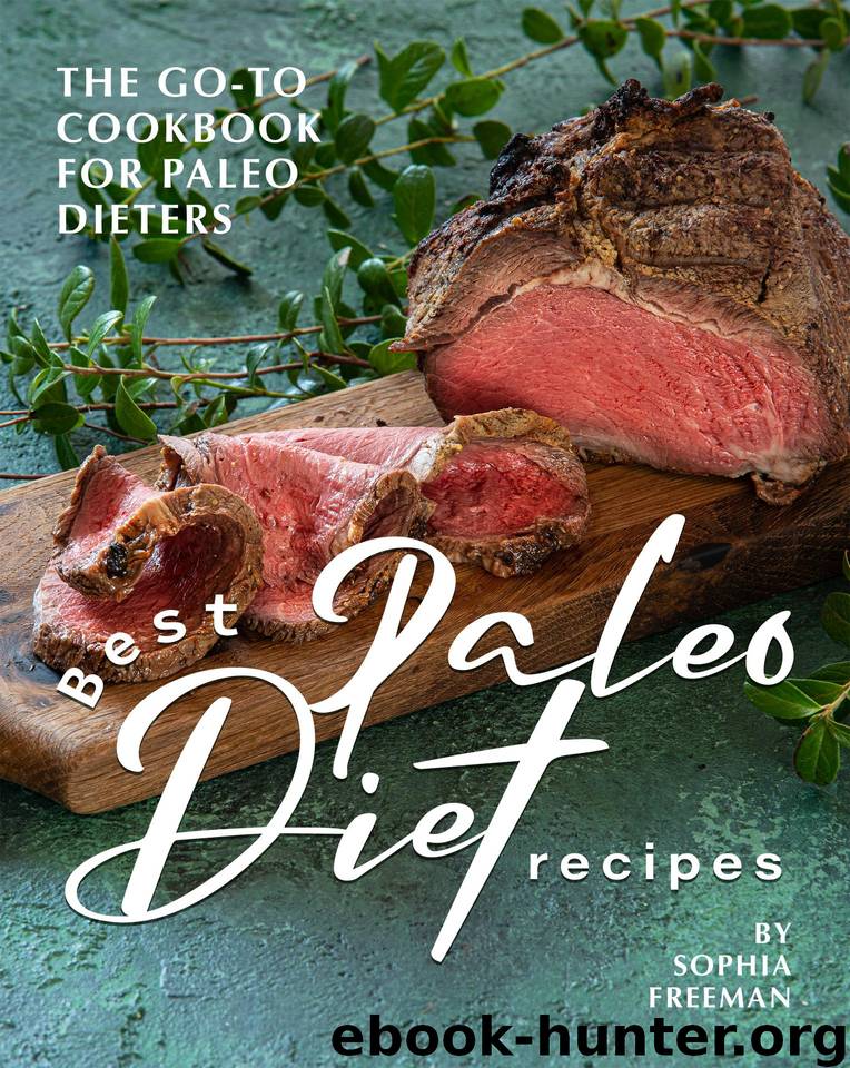 Best Paleo Diet Recipes: The Go-to Cookbook for Paleo Dieters by Freeman Sophia